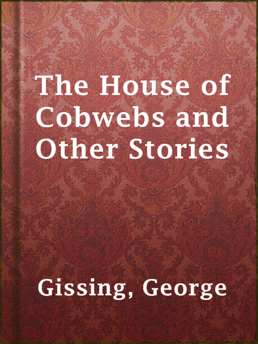 Title details for The House of Cobwebs and Other Stories by George Gissing - Available